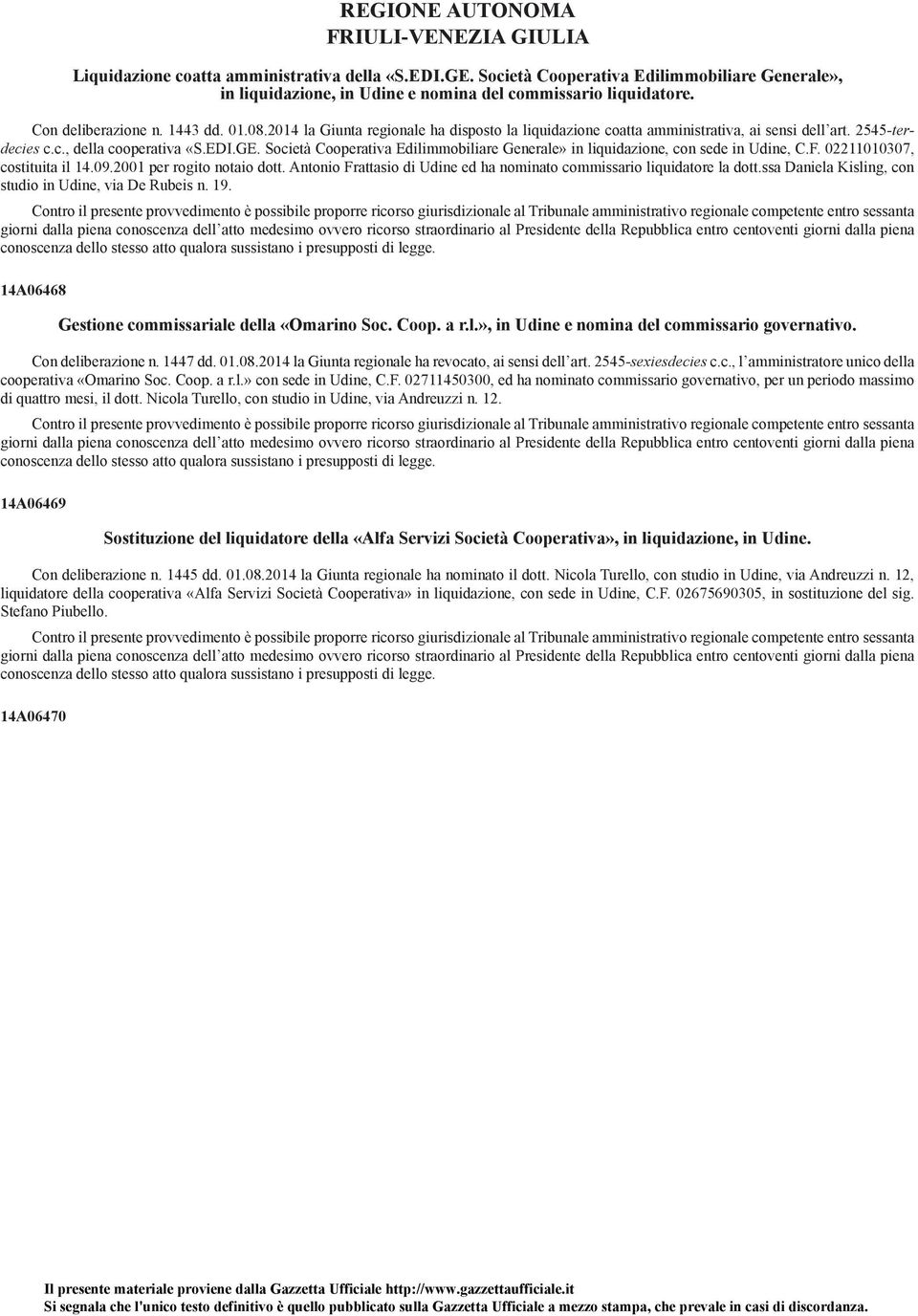 2014 la Giunta regionale ha disposto la liquidazione coatta amministrativa, ai sensi dell art. 2545 -terdecies c.c., della cooperativa «S.EDI.GE.