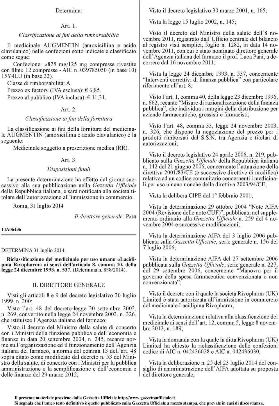 rivestite con film» 12 compresse - AIC n. 039785050 (in base 10) 15Y4LU (in base 32). Classe di rimborsabilità: A. Prezzo ex factory (IVA esclusa): 6,85. Prezzo al pubblico (IVA inclusa): 11,31. Art.