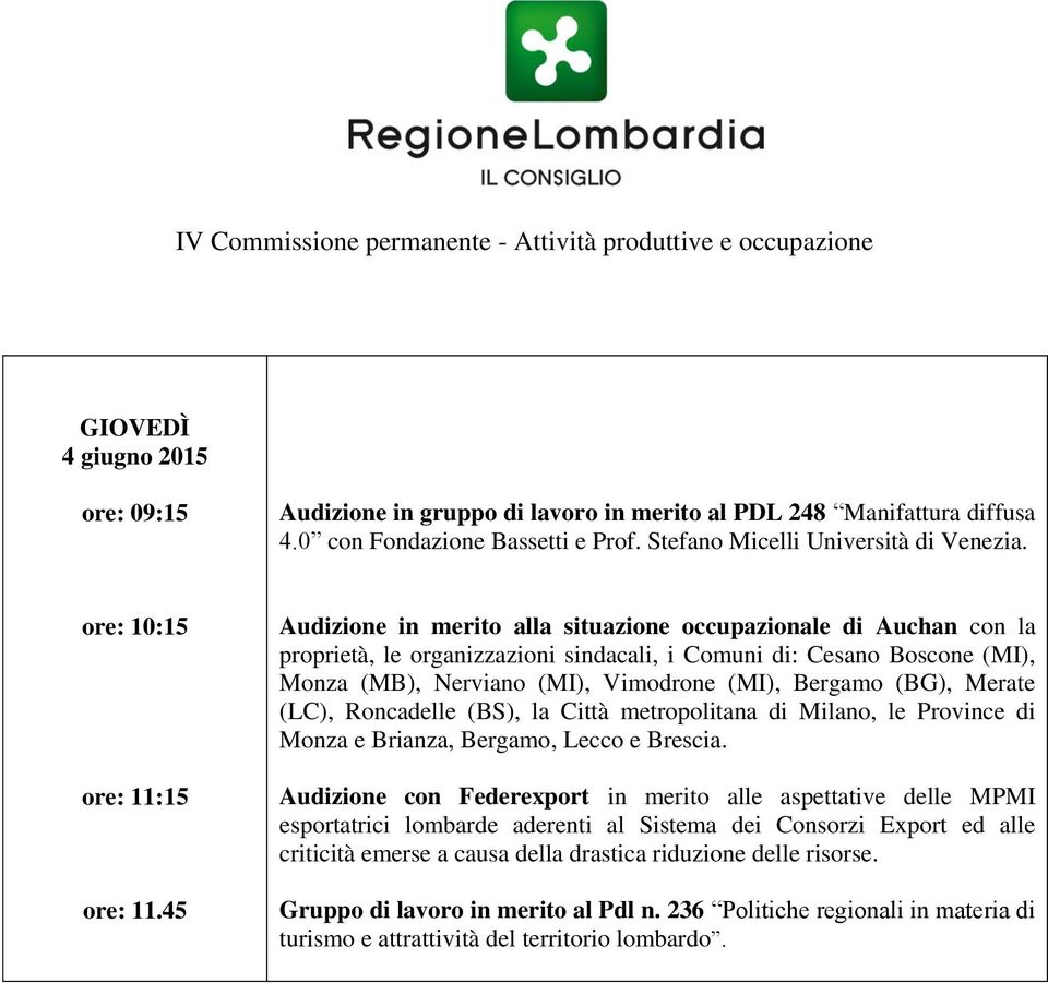45 Audizione in merito alla situazione occupazionale di Auchan con la proprietà, le organizzazioni sindacali, i Comuni di: Cesano Boscone (MI), Monza (MB), Nerviano (MI), Vimodrone (MI), Bergamo