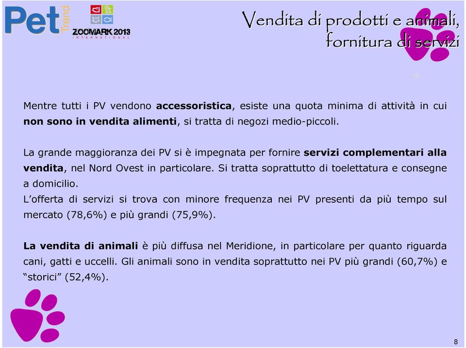 Si tratta soprattutto di toelettatura e consegne a domicilio.