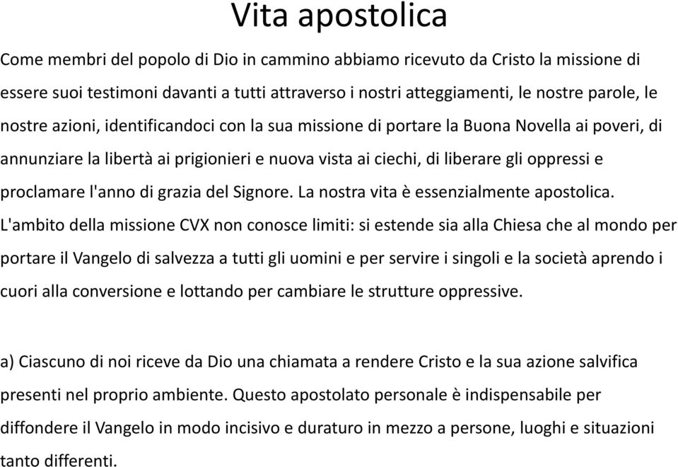 grazia del Signore. La nostra vita è essenzialmente apostolica.