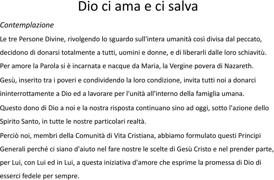 Gesù, inserito tra i poveri e condividendo la loro condizione, invita tutti noi a donarci ininterrottamente a Dio ed a lavorare per l'unità all'interno della famiglia umana.