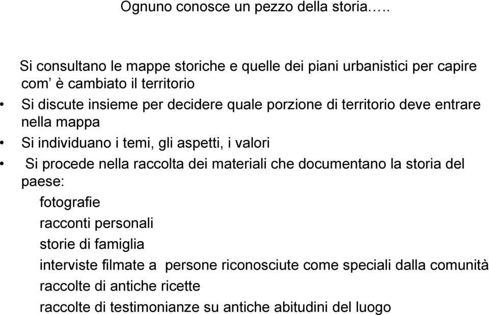 quale porzione di territorio deve entrare nella mappa Si individuano i temi, gli aspetti, i valori Si procede nella raccolta dei materiali