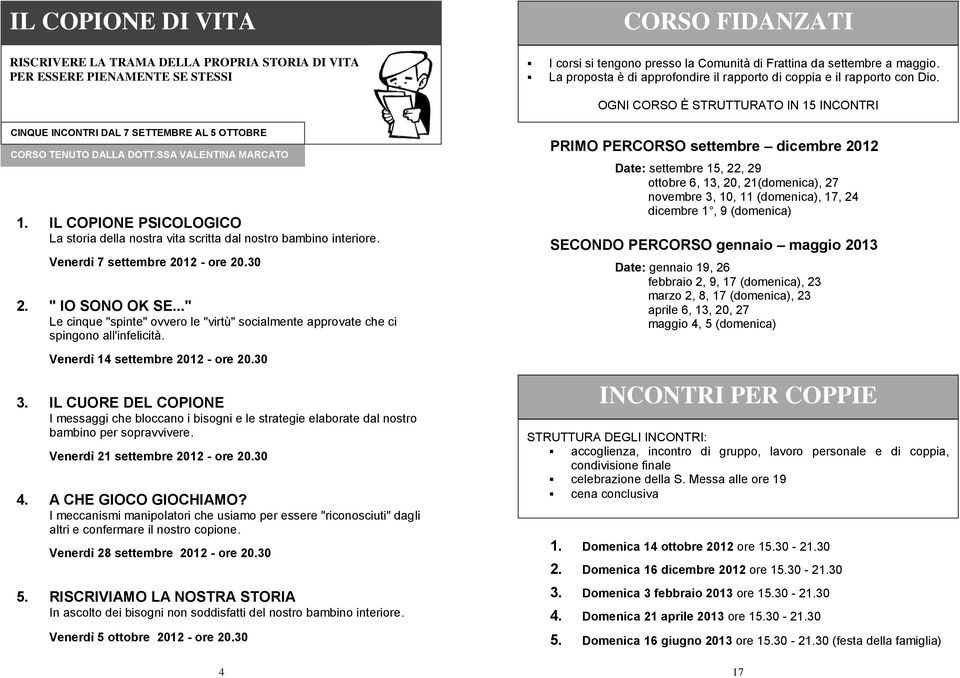 IL COPIONE PSICOLOGICO La storia della nostra vita scritta dal nostro bambino interiore. Venerdì 7 settembre 2012 - ore 20.30 2. " IO SONO OK SE.