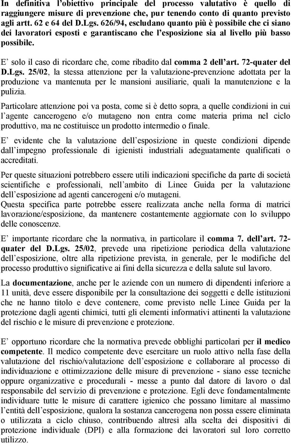 E solo il caso di ricordare che, come ribadito dal comma 2 dell art. 72-quater del D.Lgs.