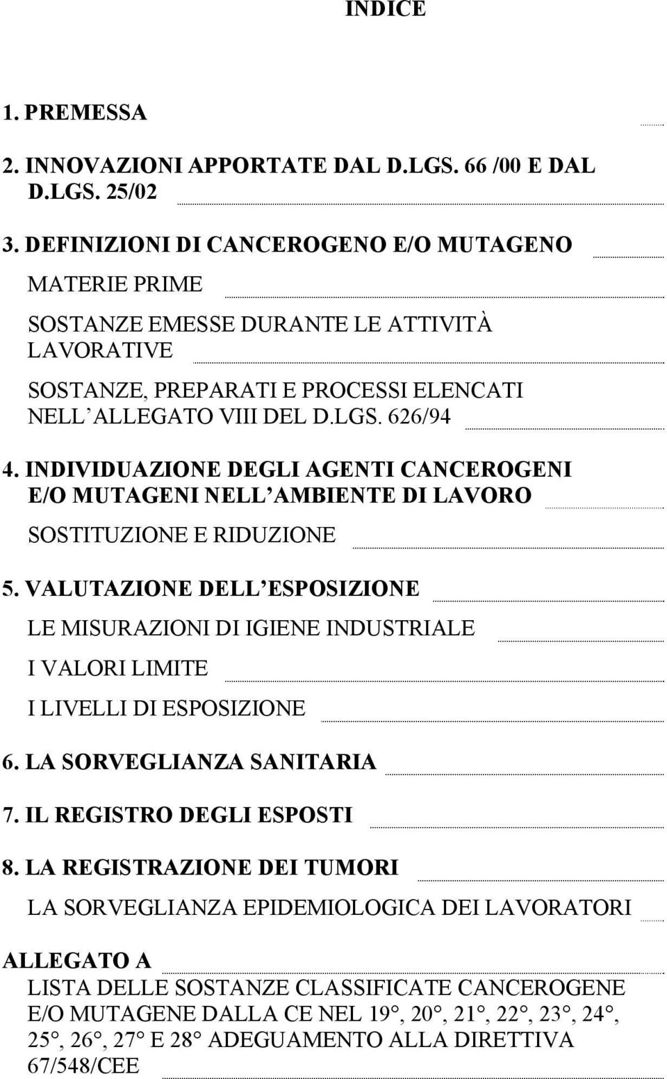 INDIVIDUAZIONE DEGLI AGENTI CANCEROGENI E/O MUTAGENI NELL AMBIENTE DI LAVORO SOSTITUZIONE E RIDUZIONE 5.