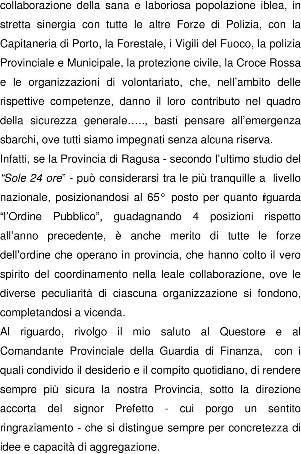 ., basti pensare all emergenza sbarchi, ove tutti siamo impegnati senza alcuna riserva.