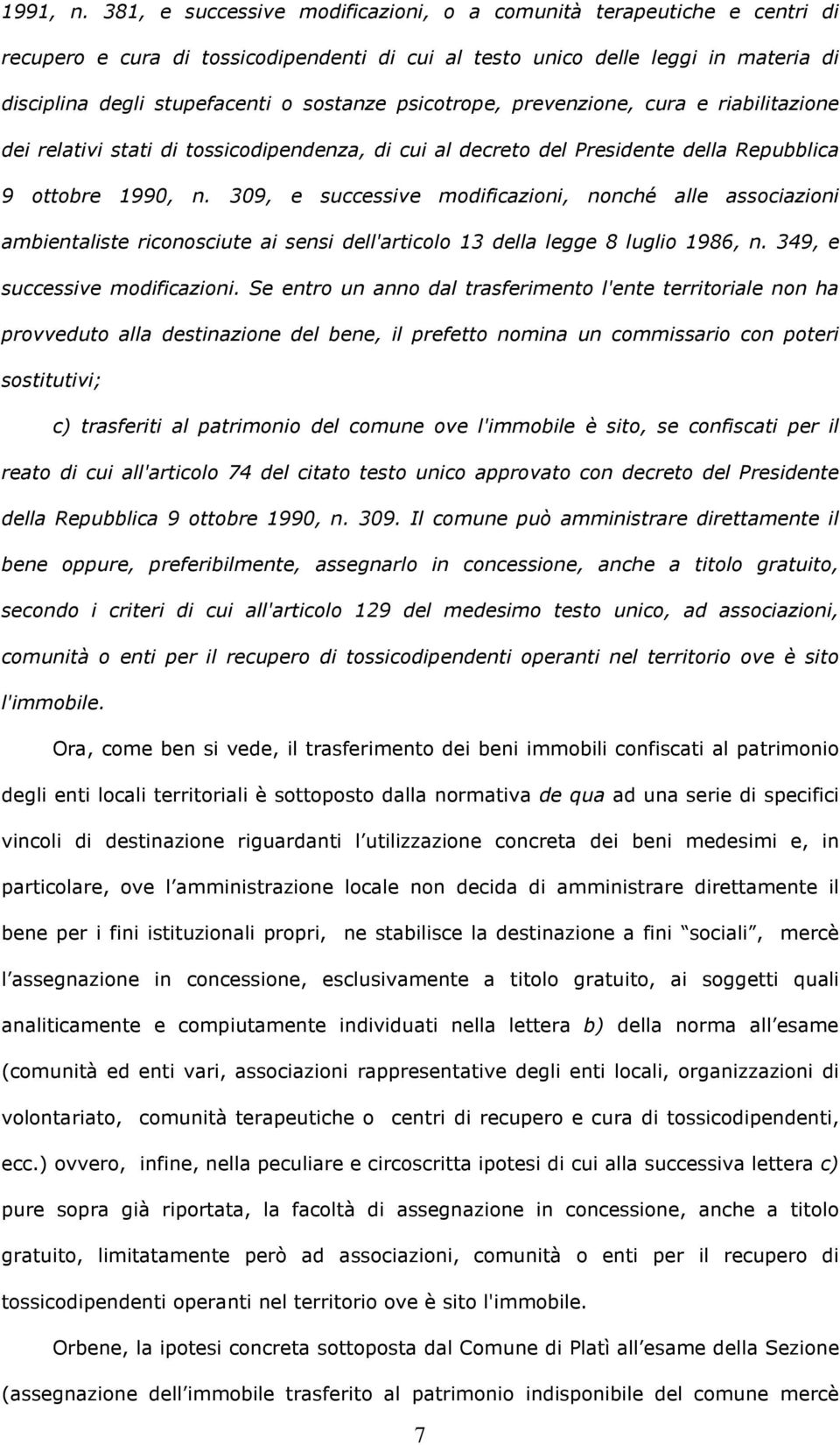 psicotrope, prevenzione, cura e riabilitazione dei relativi stati di tossicodipendenza, di cui al decreto del Presidente della Repubblica 9 ottobre 1990, n.