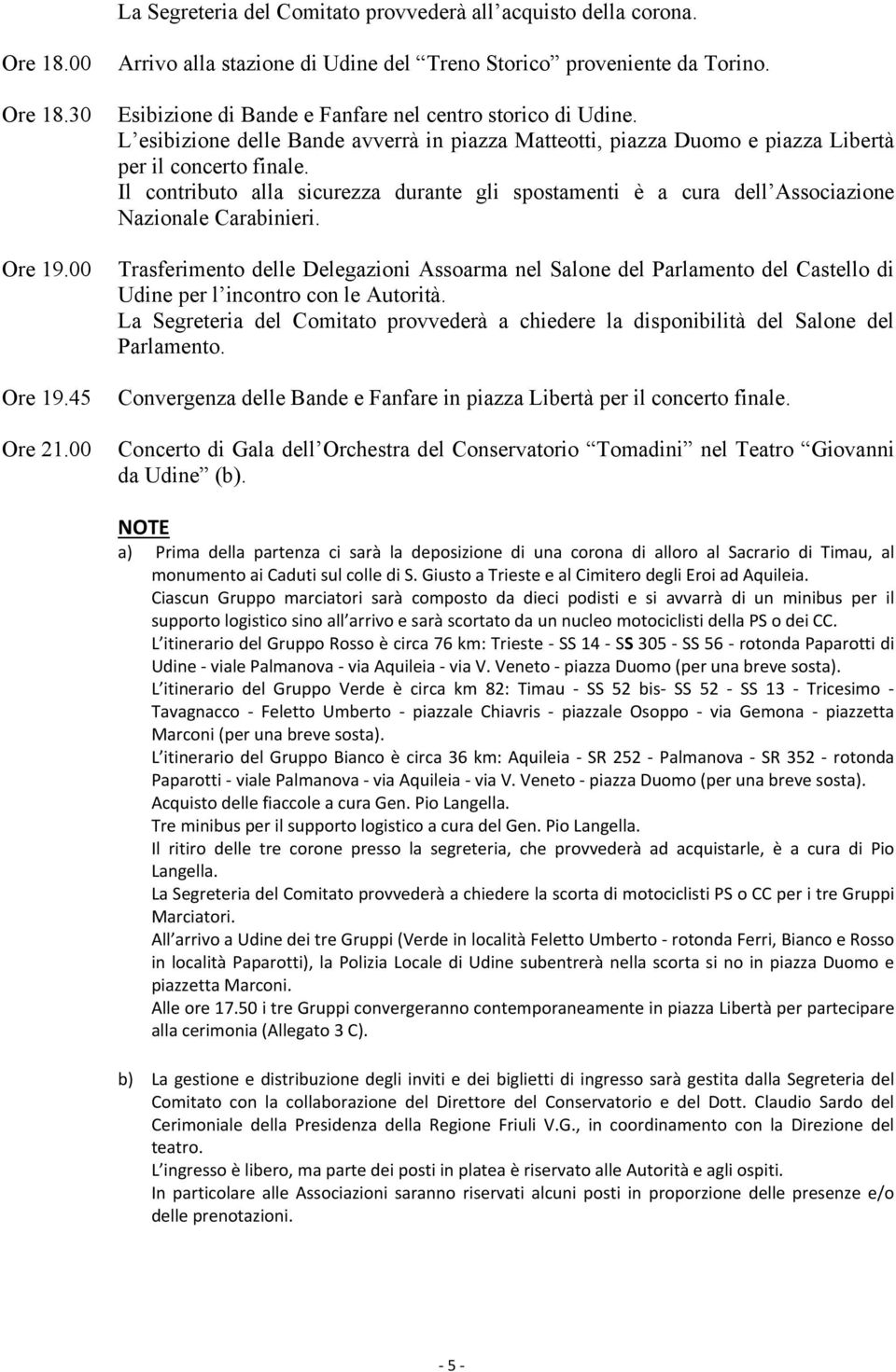 Il contributo alla sicurezza durante gli spostamenti è a cura dell Associazione Nazionale Carabinieri.