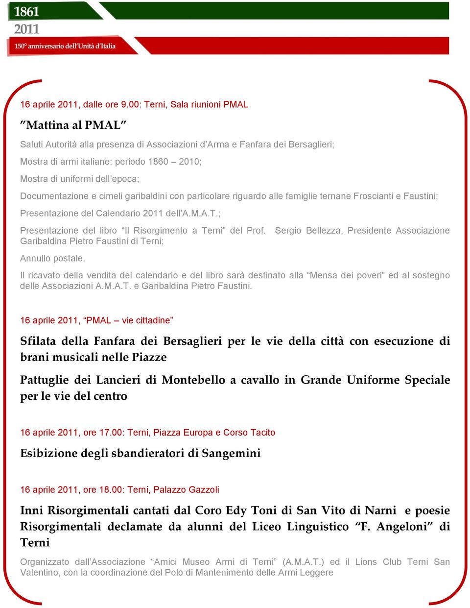 epoca; Documentazione e cimeli garibaldini con particolare riguardo alle famiglie ternane Froscianti e Faustini; Presentazione del Calendario 2011 dell A.M.A.T.