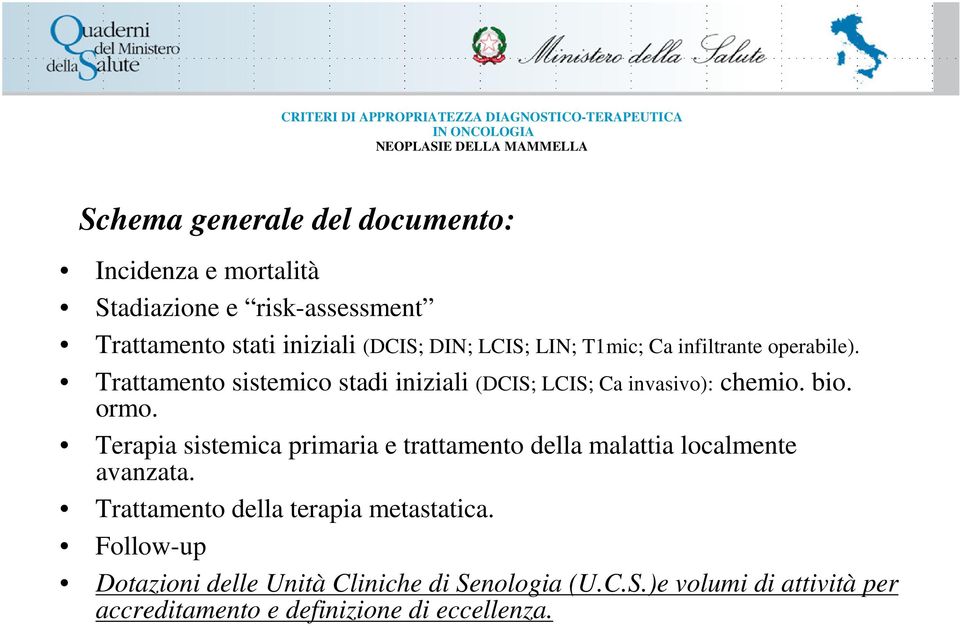 Trattamento sistemico stadi iniziali (DCIS; LCIS; Ca invasivo): chemio. bio. ormo.