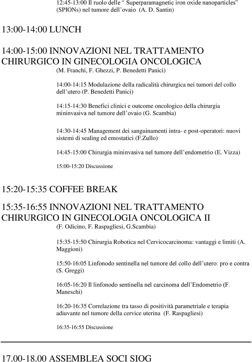 Benedetti Panici) 14:00-14:15 Modulazione della radicalità chirurgica nei tumori del collo dell utero (P.