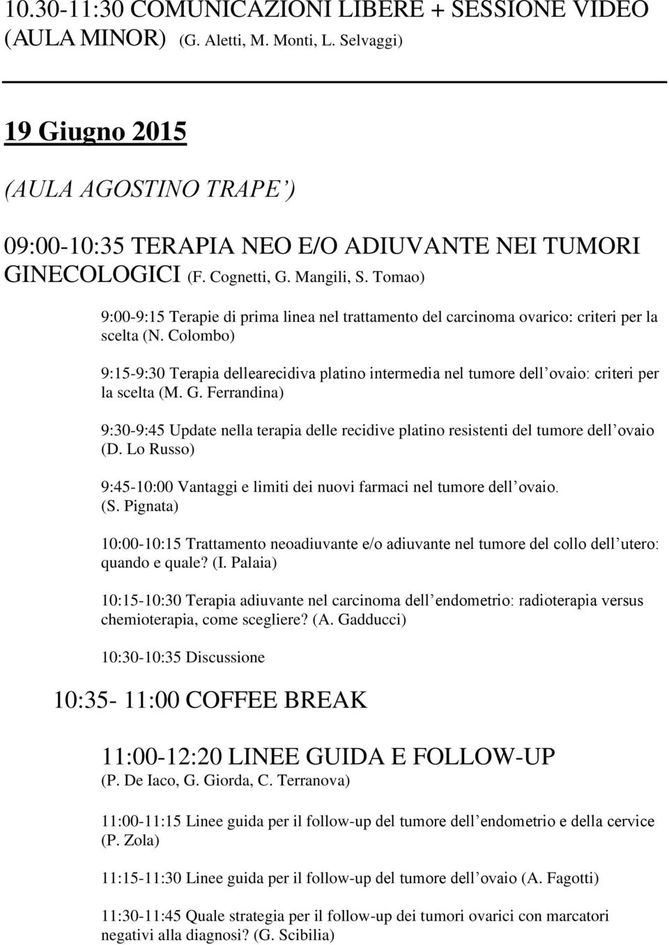 Tomao) 9:00-9:15 Terapie di prima linea nel trattamento del carcinoma ovarico: criteri per la scelta (N.