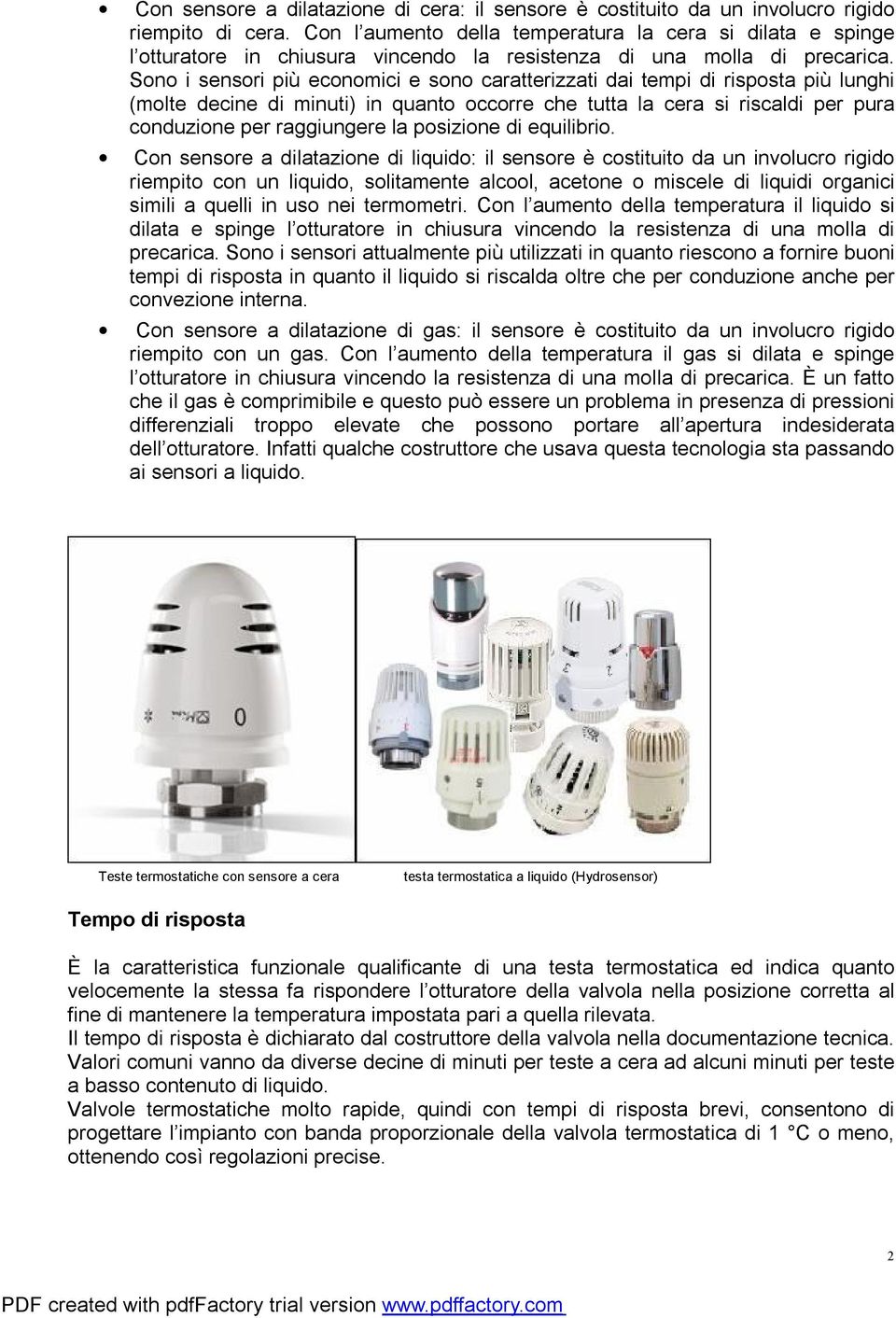 Sono i sensori più economici e sono caratterizzati dai tempi di risposta più lunghi (molte decine di minuti) in quanto occorre che tutta la cera si riscaldi per pura conduzione per raggiungere la