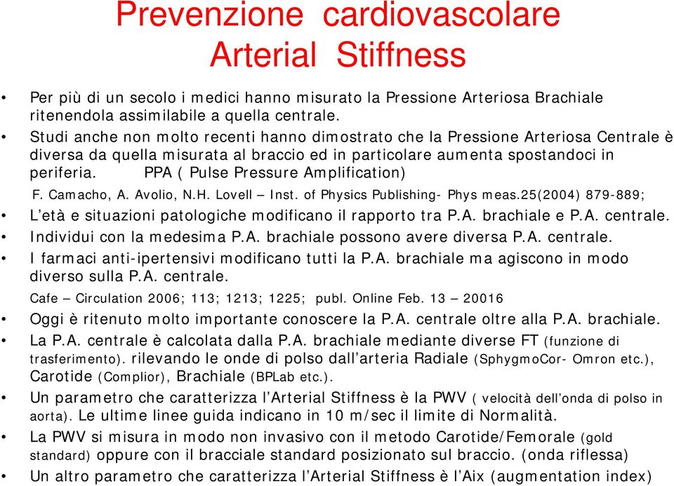 PPA ( Pulse Pressure Amplification) F. Camacho, A. Avolio, N.H. Lovell Inst. of Physics Publishing- Phys meas.25(2004) 879-889; L età e situazioni patologiche modificano il rapporto tra P.A. brachiale e P.