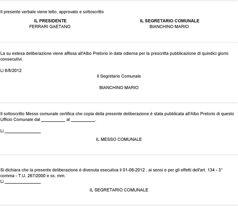 Li 6/8/2012 Il Segretario Comunale BIANCHINO MARIO Il sottoscritto Messo comunale certifica che copia della presente deliberazione è stata pubblicata all'albo