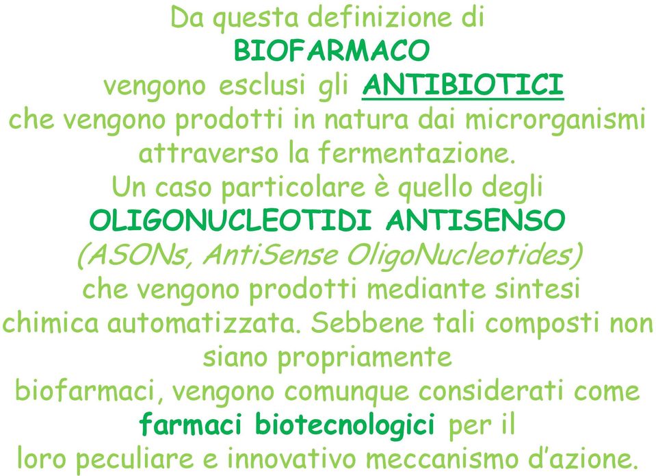 Un caso particolare è quello degli OLIGONUCLEOTIDI ANTISENSO (ASONs, AntiSense OligoNucleotides) che vengono prodotti