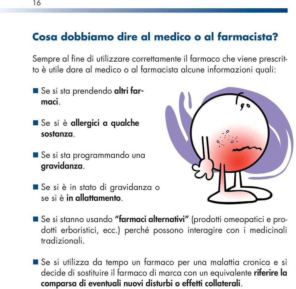 Se si è allergici a qualche sostanza. Se si sta programmando una gravidanza. Se si è in stato di gravidanza o se si è in allattamento.