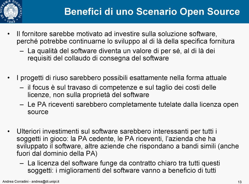 competenze e sul taglio dei costi delle licenze, non sulla proprietà del software Le PA riceventi sarebbero completamente tutelate dalla licenza open source Ulteriori investimenti sul software