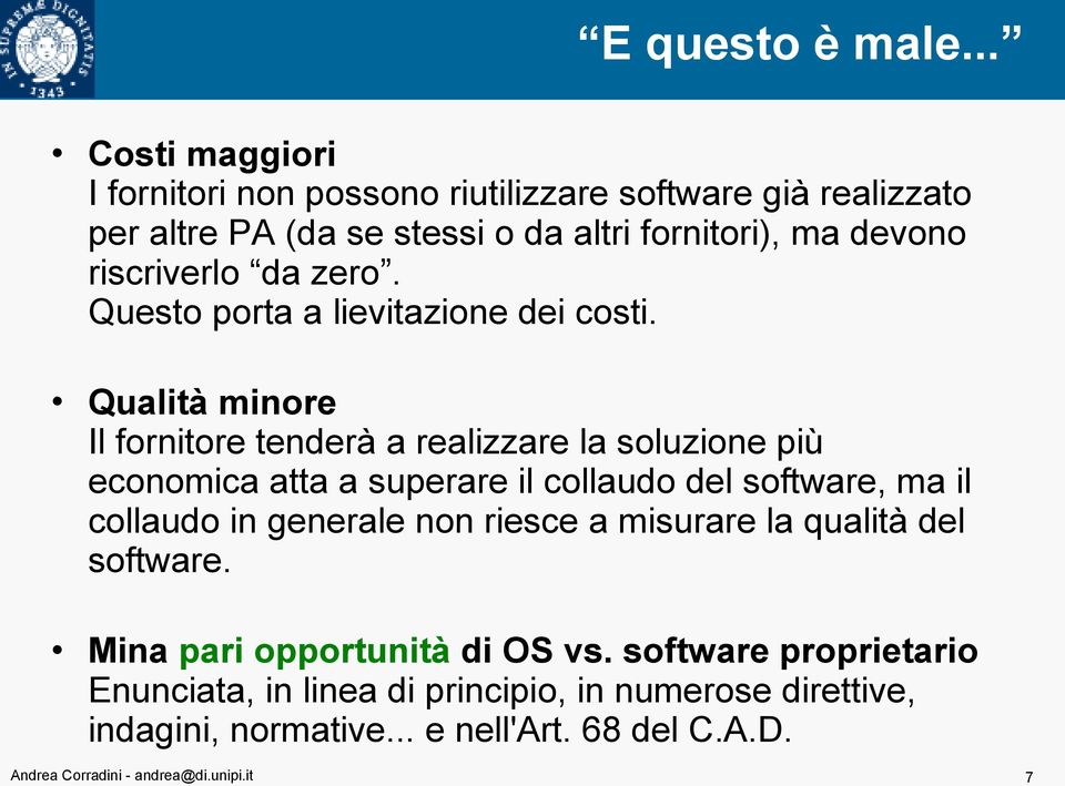 riscriverlo da zero. Questo porta a lievitazione dei costi.