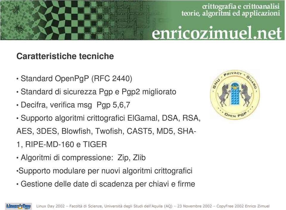 Blowfish, Twofish, CAST5, MD5, SHA- 1, RIPE-MD-160 e TIGER Algoritmi di compressione: Zip, Zlib