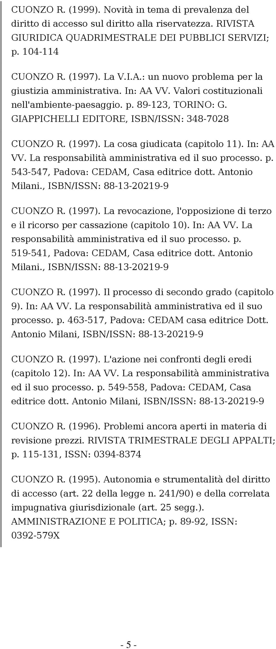 La responsabilità amministrativa ed il suo processo. p. 543-547, Padova: CEDAM, Casa editrice dott. Antonio Milani., ISBN/ISSN: 88-13-20219-9 CUONZO R. (1997).