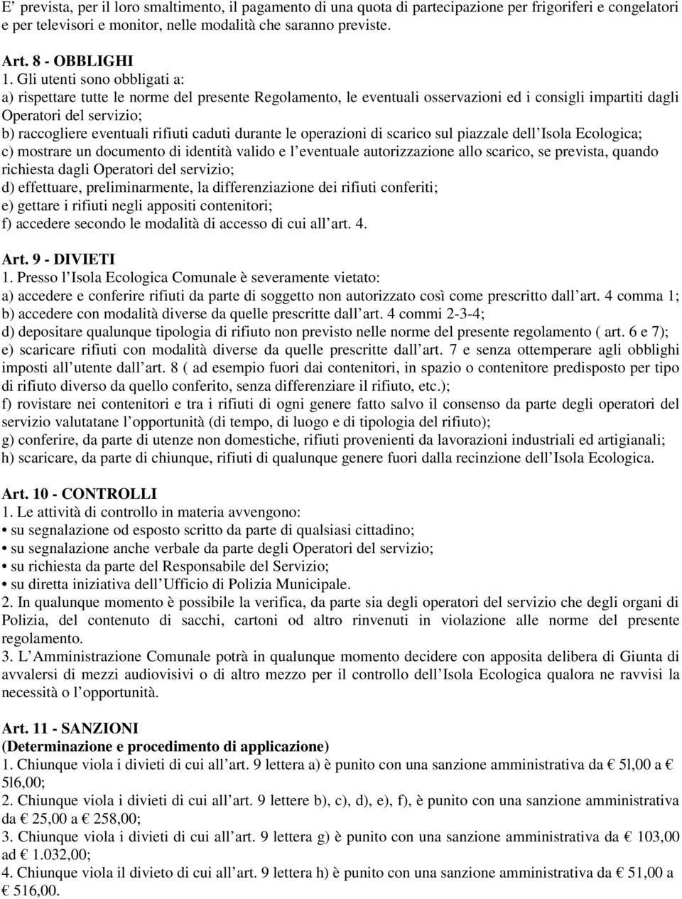 caduti durante le operazioni di scarico sul piazzale dell Isola Ecologica; c) mostrare un documento di identità valido e l eventuale autorizzazione allo scarico, se prevista, quando richiesta dagli