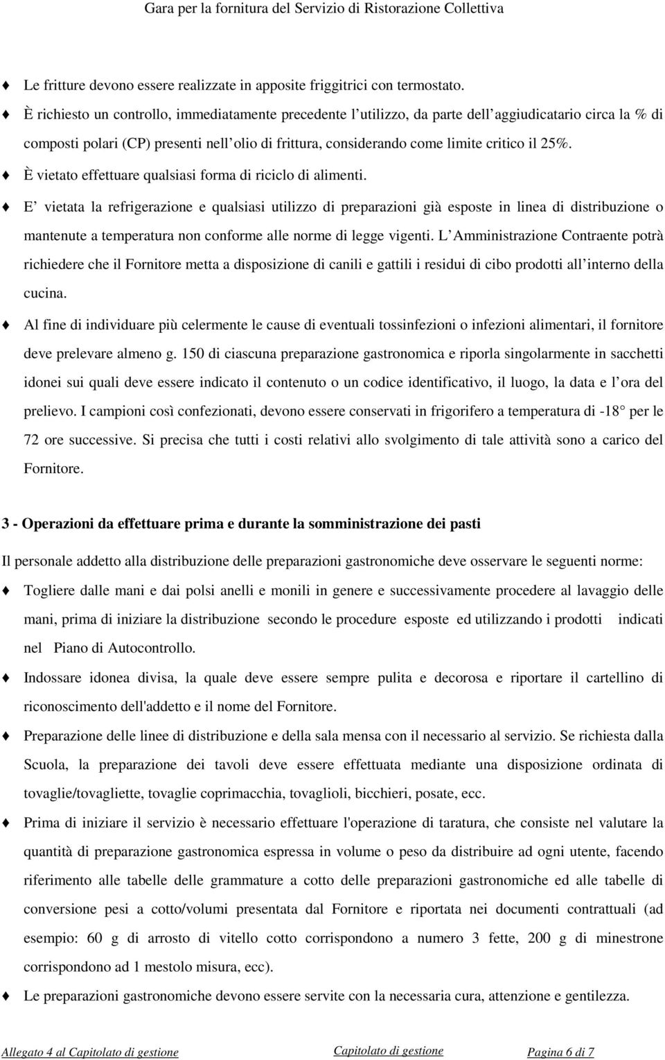 È vietato effettuare qualsiasi forma di riciclo di alimenti.