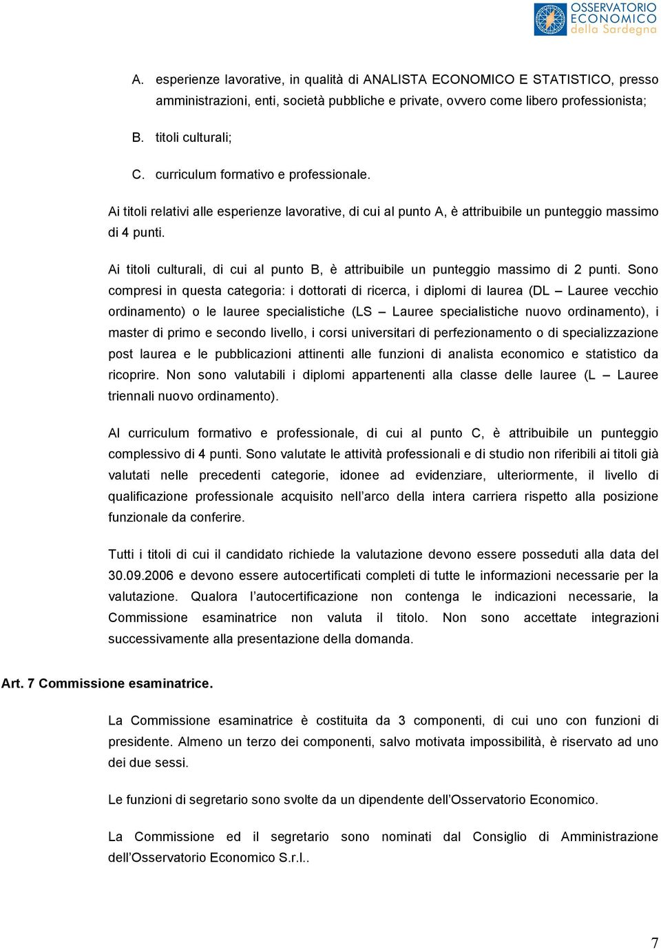 Ai titoli culturali, di cui al punto B, è attribuibile un punteggio massimo di 2 punti.