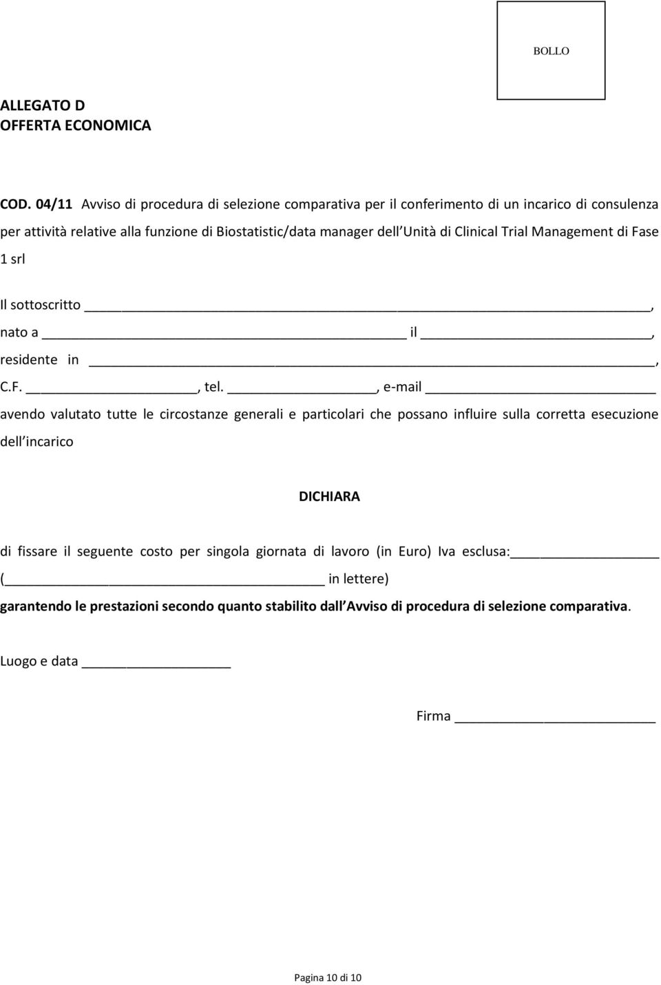 Unità di Clinical Trial Management di Fase 1 srl Il sottoscritto, nato a il, residente in, C.F., tel.