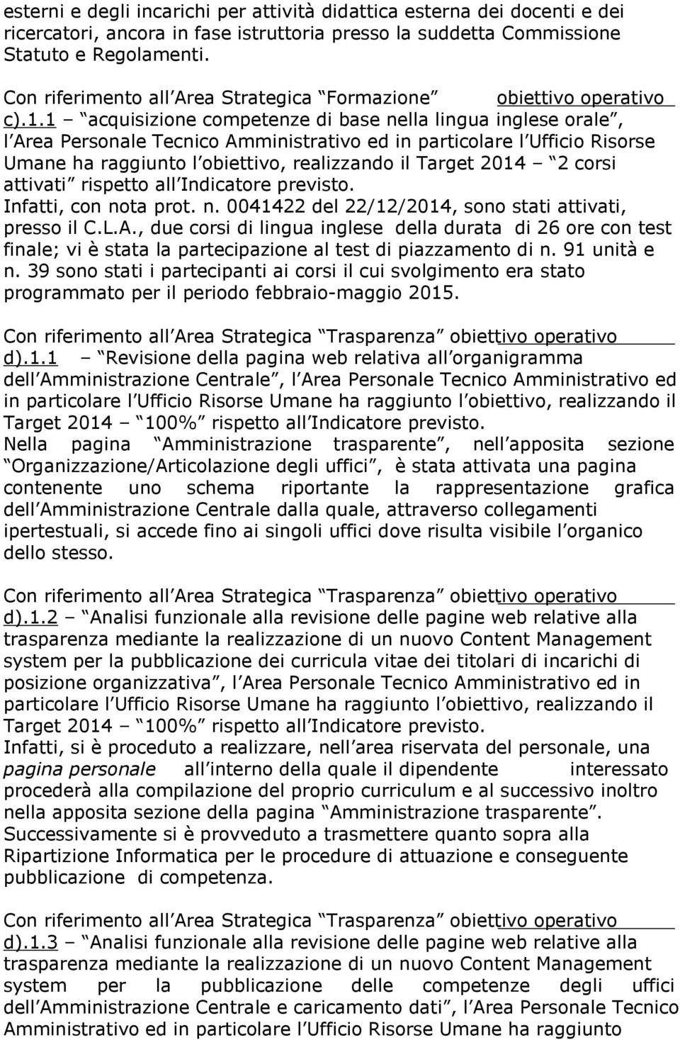 1 acquisizione competenze di base nella lingua inglese orale, l Area Personale Tecnico Amministrativo ed in particolare l Ufficio Risorse Umane ha raggiunto l obiettivo, realizzando il Target 2014 2