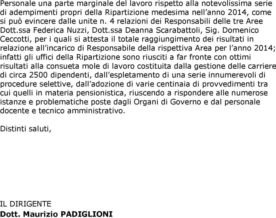 Domenico Ceccotti, per i quali si attesta il totale raggiungimento dei risultati in relazione all incarico di Responsabile della rispettiva Area per l anno 2014; infatti gli uffici della Ripartizione