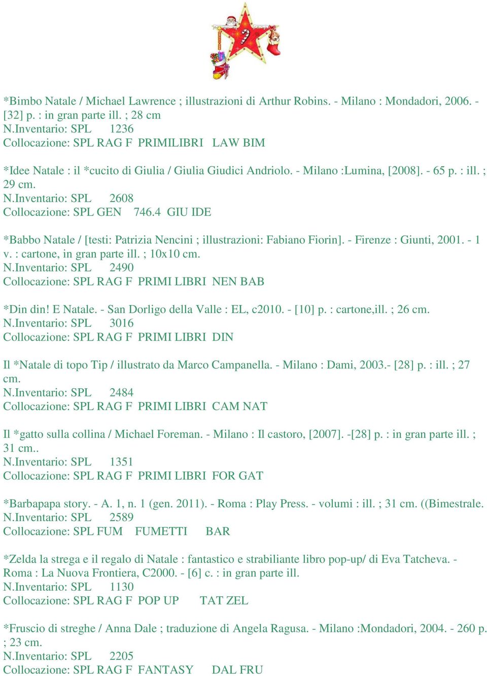 4 GIU IDE *Babbo Natale / [testi: Patrizia Nencini ; illustrazioni: Fabiano Fiorin]. - Firenze : Giunti, 2001. - 1 v. : cartone, in gran parte ill. ; 10x10 cm. N.Inventario: SPL 2490 Collocazione: SPL RAG F PRIMI LIBRI NEN BAB *Din din!