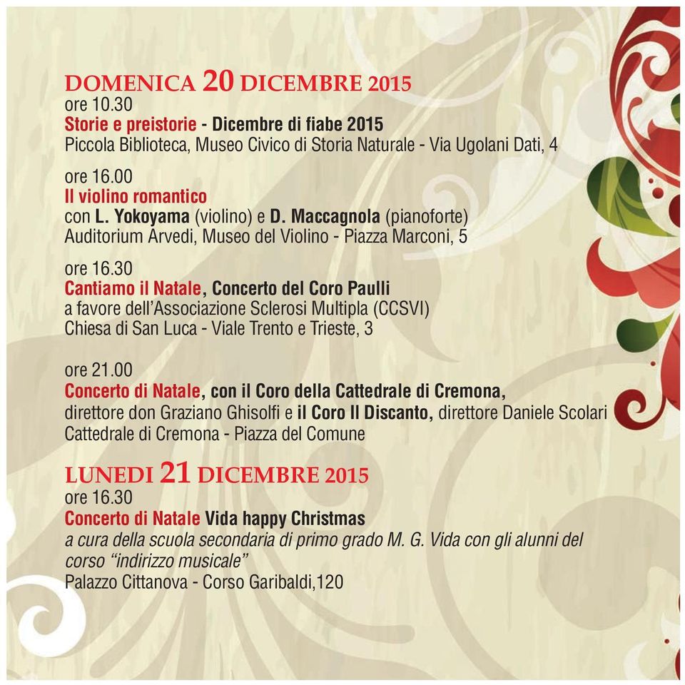 30 Cantiamo il Natale, Concerto del Coro Paulli a favore dell Associazione Sclerosi Multipla (CCSVI) Chiesa di San Luca - Viale Trento e Trieste, 3 ore 21.