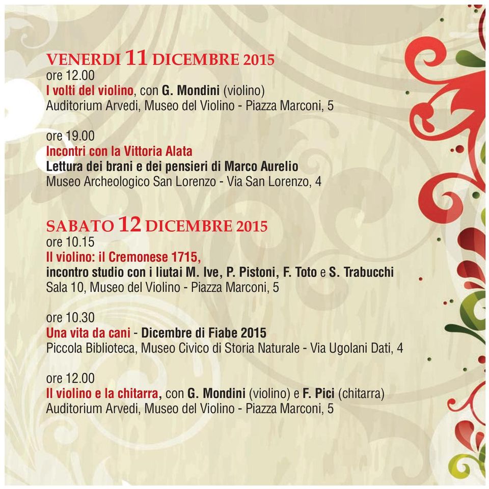DICEMBRE 2015 ore 10.15 Il violino: il Cremonese 1715, incontro studio con i liutai M. Ive, P. Pistoni, F. Toto e S.