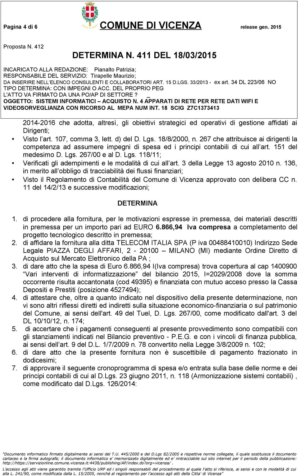 267/00 e al D. Lgs. 118/11; Verificati gli adempimenti e le modalità di cui all art. 3 della Legge 13 agosto 2010 n.