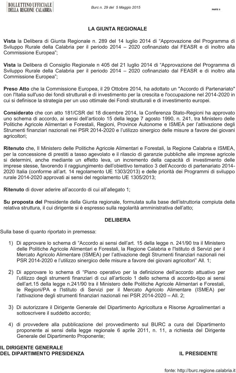 Consiglio Regionale n 405 del 21 luglio 2014 di Approvazione del Programma di Sviluppo Rurale della Calabria per il periodo 2014 2020 cofinanziato dal FEASR e di inoltro alla Commissione Europea ;