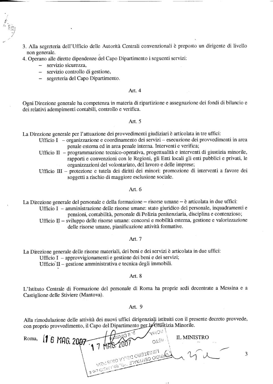 4 Ogni Direzione generale ha competenza in materia di ripartizione e assegnazione dei fondi di bilancio e dei relativi ademoimenti contabill controllo e verifica. Art.