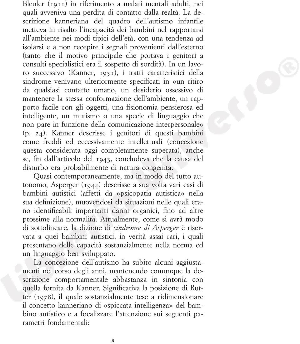 recepire i segnali provenienti dall esterno (tanto che il motivo principale che portava i genitori a consulti specialistici era il sospetto di sordità).