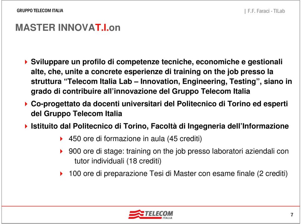 on Sviluppare un profilo di competenze tecniche, economiche e gestionali alte, che, unite a concrete esperienze di training on the job presso la struttura Telecom Italia