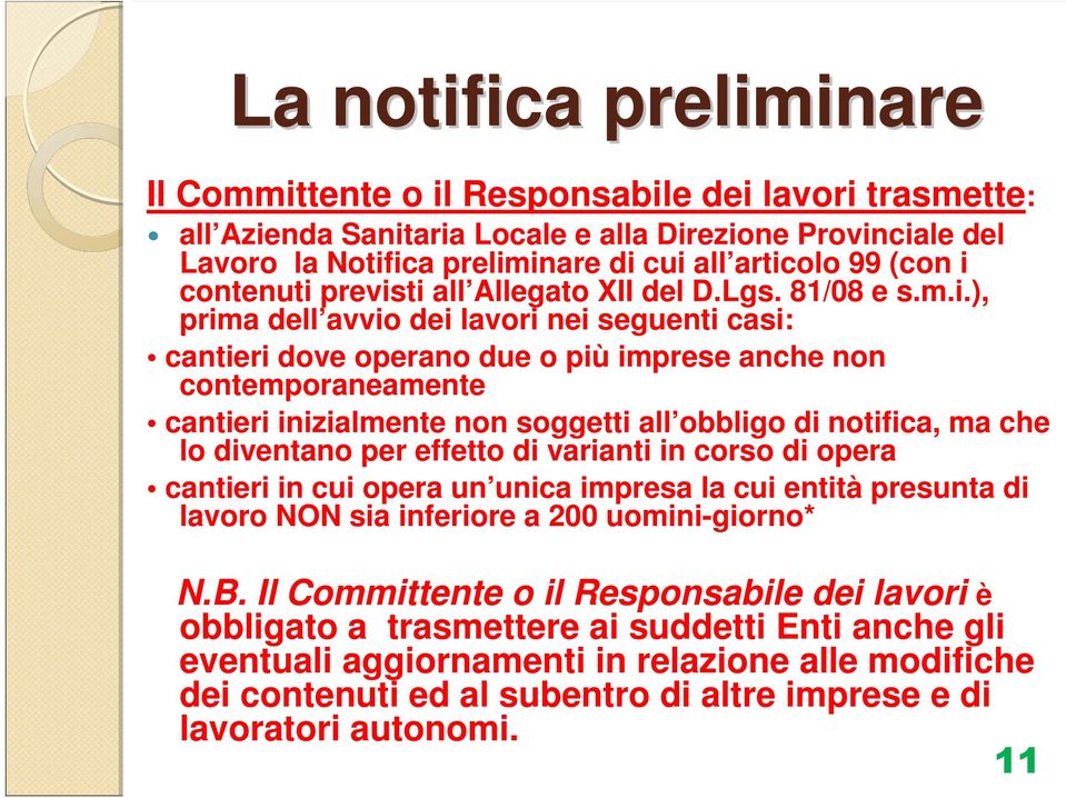 inizialmente non soggetti all obbligo di notifica, ma che lo diventano per effetto di varianti in corso di opera cantieri in cui opera un unica impresa la cui entità presunta di lavoro NON sia