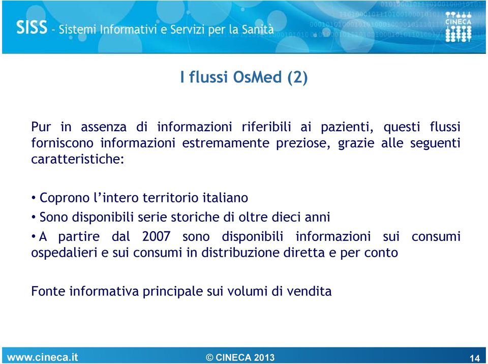 italiano Sono disponibili serie storiche di oltre dieci anni A partire dal 2007 sono disponibili informazioni