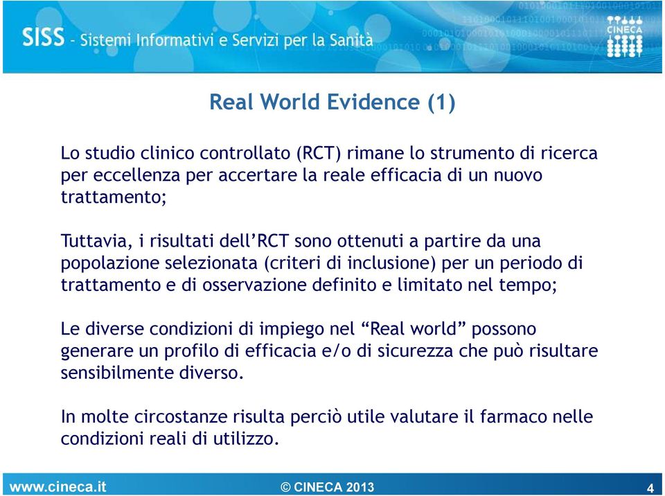 trattamento e di osservazione definito e limitato nel tempo; Le diverse condizioni di impiego nel Real world possono generare un profilo di efficacia