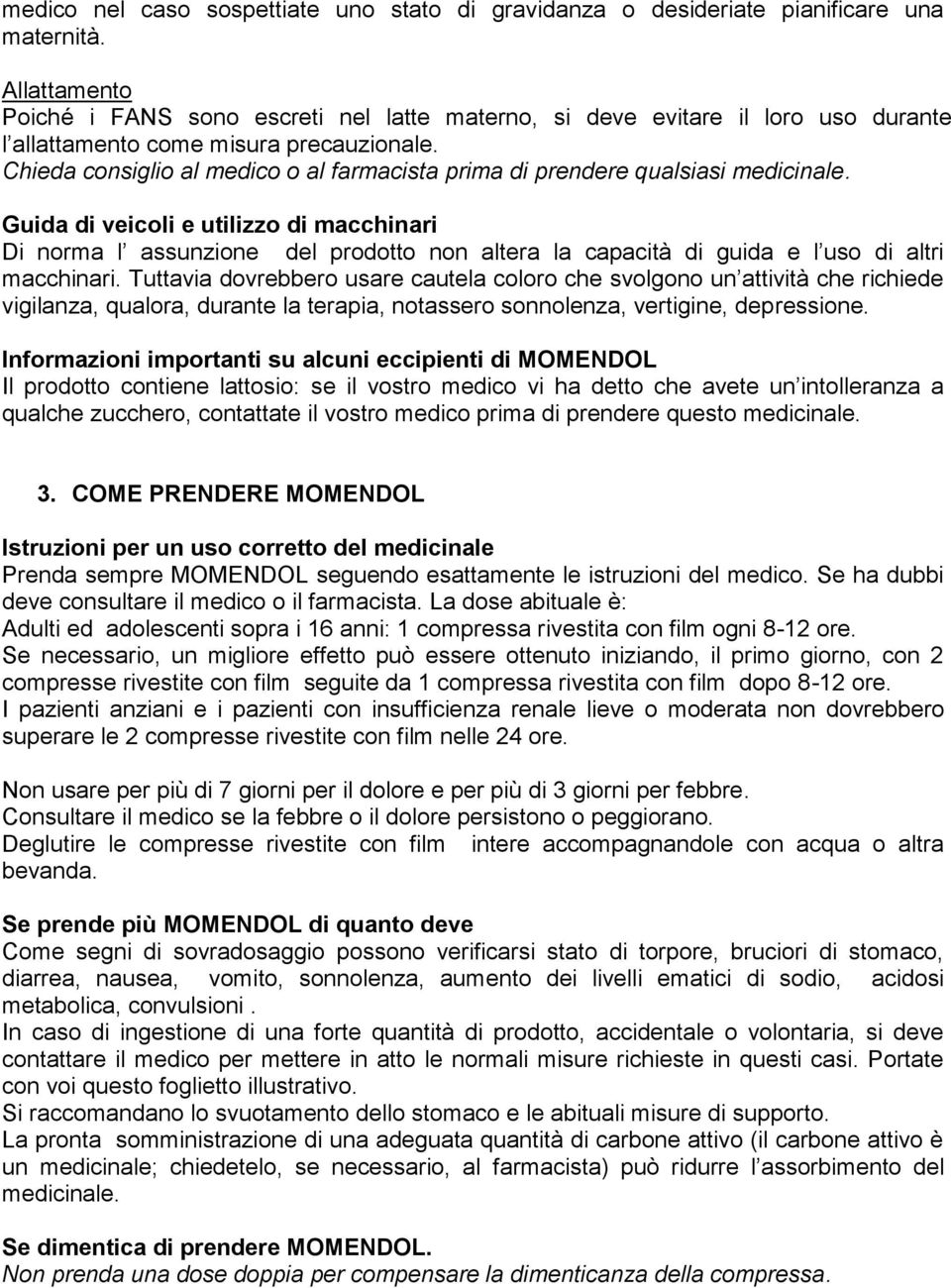 Chieda consiglio al medico o al farmacista prima di prendere qualsiasi medicinale.