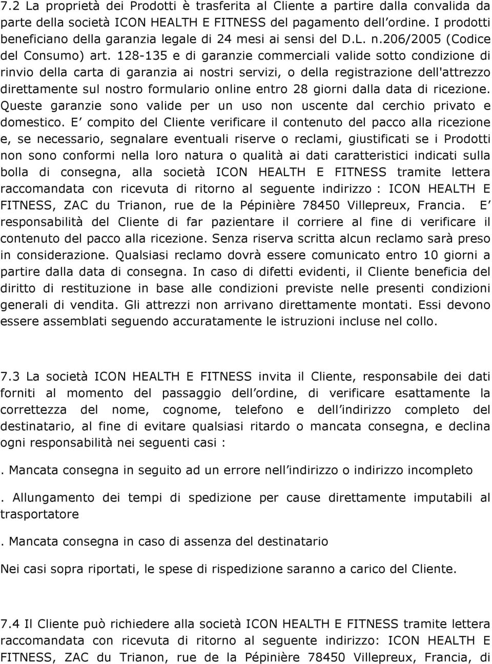 128-135 e di garanzie commerciali valide sotto condizione di rinvio della carta di garanzia ai nostri servizi, o della registrazione dell'attrezzo direttamente sul nostro formulario online entro 28