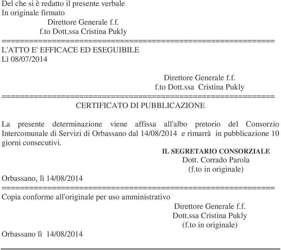 ssa Cristina Pukly CERTIFICATO DI PUBBLICAZIONE La presente determinazione viene affissa all'albo pretorio del Consorzio Intercomunale di Servizi