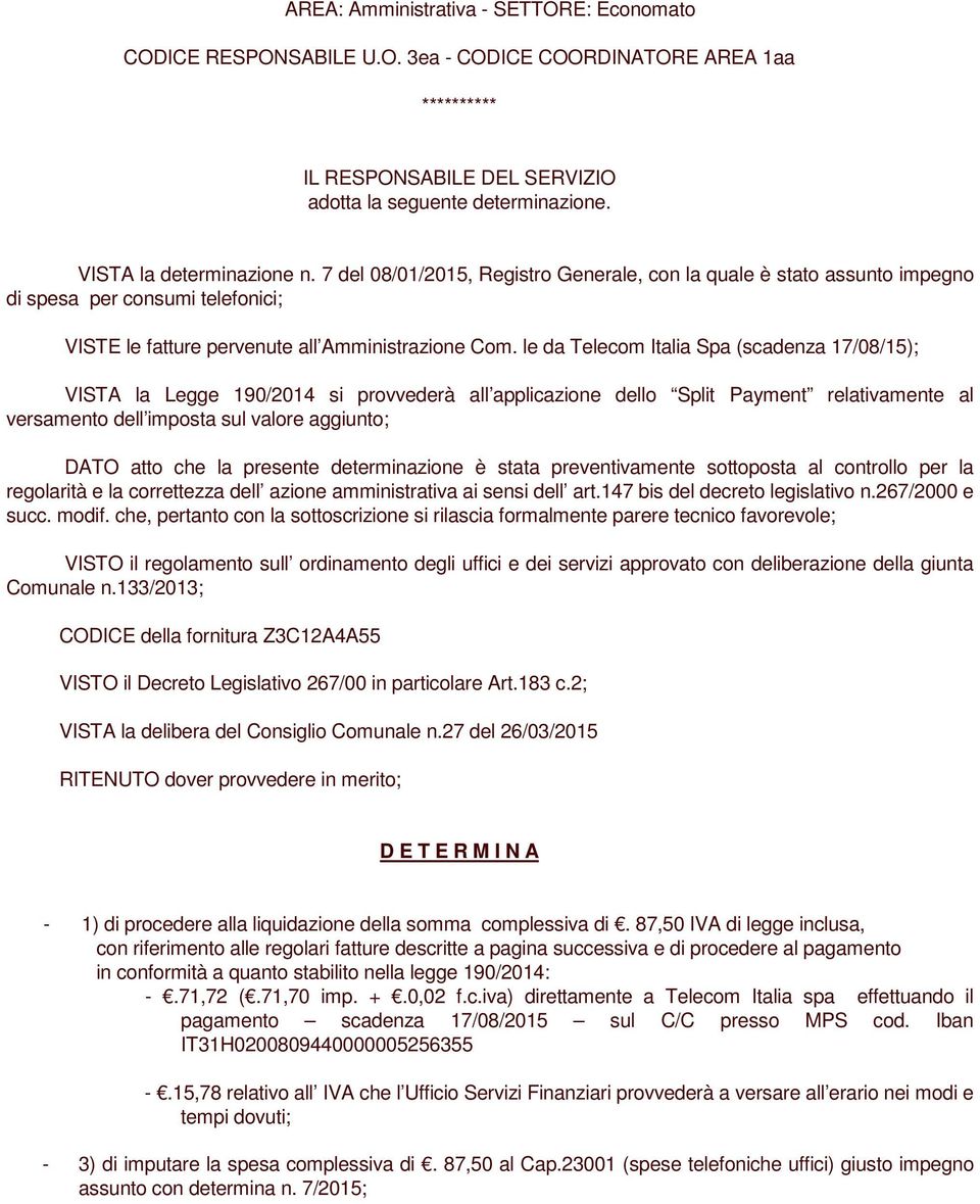 le da Telecom Italia Spa (scadenza 17/08/15); VISTA la Legge 190/2014 si provvederà all applicazione dello Split Payment relativamente al versamento dell imposta sul valore aggiunto; DATO atto che la