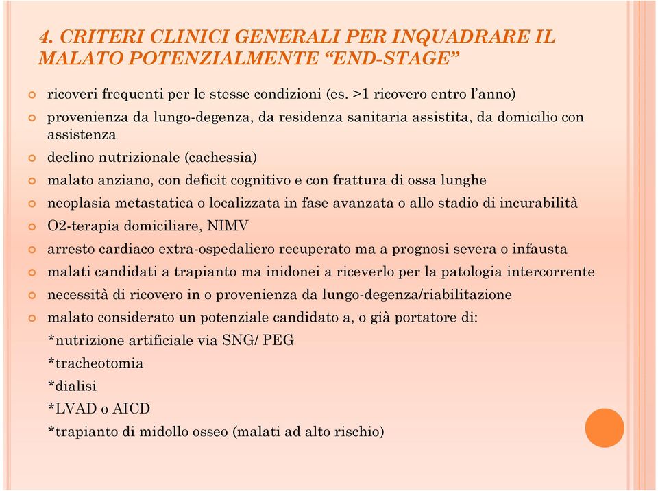 frattura di ossa lunghe neoplasia metastatica o localizzata in fase avanzata o allo stadio di incurabilità O2-terapia domiciliare, NIMV arresto cardiaco extra-ospedaliero recuperato ma a prognosi