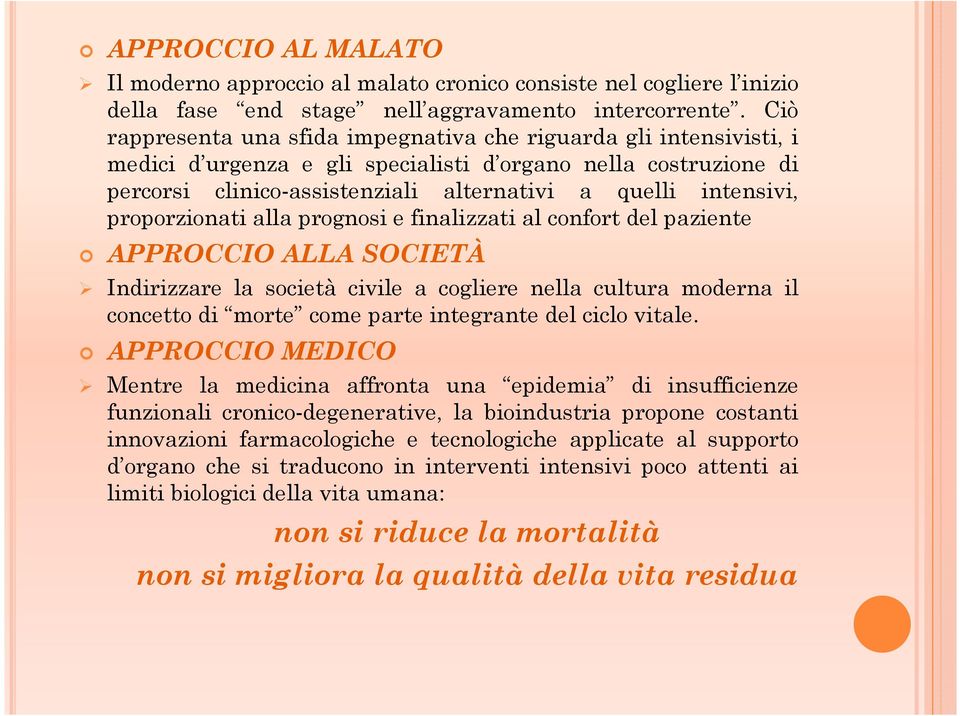 proporzionati alla prognosi e finalizzati al confort del paziente APPROCCIO ALLA SOCIETÀ Indirizzare la società civile a cogliere nella cultura moderna il concetto di morte come parte integrante del