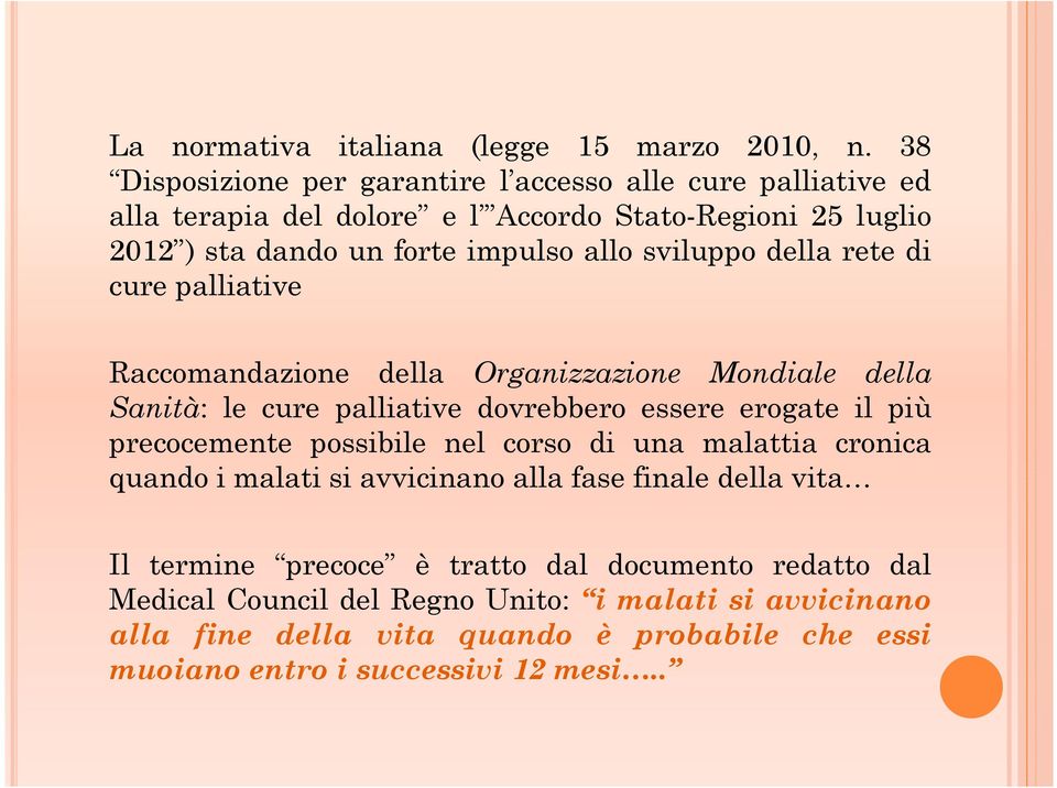 sviluppo della rete di cure palliative Raccomandazione della Organizzazione Mondiale della Sanità: le cure palliative dovrebbero essere erogate il più precocemente